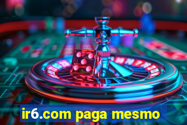 ir6.com paga mesmo
